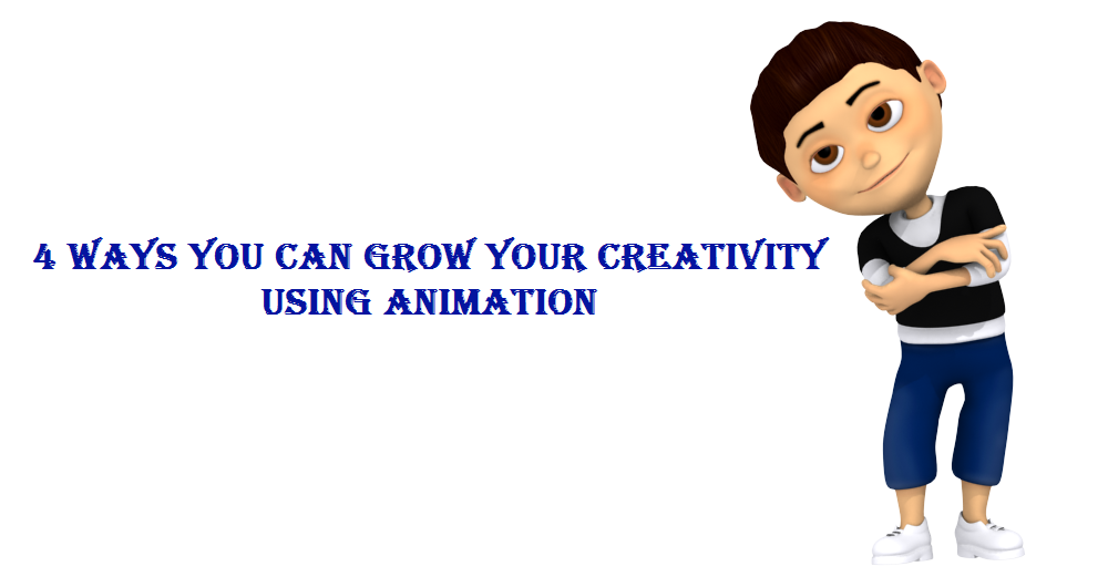 4 Ways You Can Grow Your Creativity Using Animation Tech Hillss